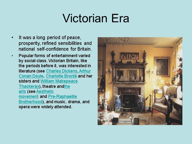 Victorian Era It was a long period of peace, prosperity, refined sensibilities and national